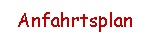 Textfeld: Anfahrtsplan